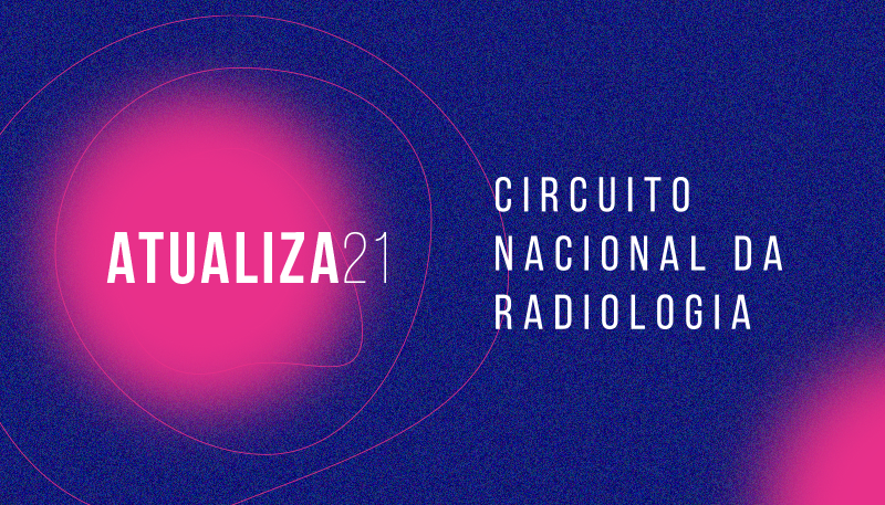 CBR promove o evento ATUALIZA21 – Circuito Nacional da Radiologia com cursos hands on, demonstrações práticas e uma maratona nacional de casos desafiadores da área